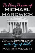 The Many Passions of Michael Hardwick: Sex and the Supreme Court in the Age of AIDS - Hardcover