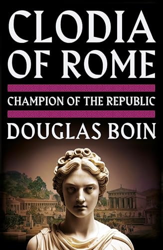 Clodia of Rome: Champion of the Republic - Hardcover