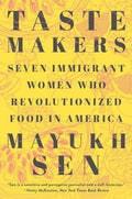 Taste Makers: Seven Immigrant Women Who Revolutionized Food in America - Paperback
