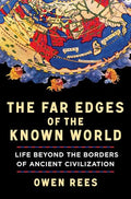 The Far Edges of the Known World: Life Beyond the Borders of Ancient Civilization - Hardcover