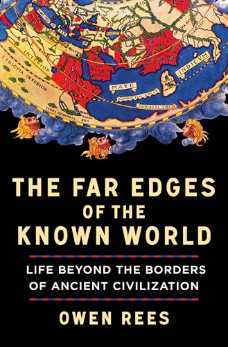 The Far Edges of the Known World: Life Beyond the Borders of Ancient Civilization - Hardcover