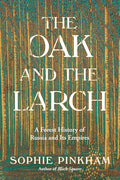 The Oak and the Larch: A Forest History of Russia and Its Empires - Hardcover