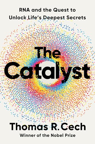 The Catalyst: RNA and the Quest to Unlock Life's Deepest Secrets - Hardcover