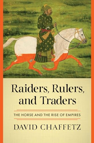 Raiders, Rulers, and Traders: The Horse and the Rise of Empires - Hardcover