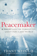 Peacemaker: U Thant and the Forgotten Quest for a Just World - Hardcover