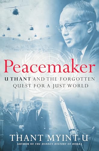 Peacemaker: U Thant and the Forgotten Quest for a Just World - Hardcover