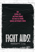 Fight Aids!: How Activism, Art, and Protest Changed the Course of a Deadly Epidemic and Reshaped a Nation - Hardcover