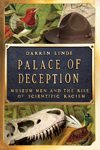 Palace of Deception: Museum Men and the Rise of Scientific Racism - Hardcover