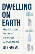 Dwelling on Earth: The Past and Future of the Places We Call Home - Hardcover
