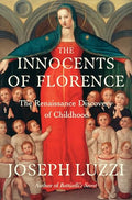 The Innocents of Florence: The Renaissance Discovery of Childhood - Hardcover