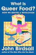 What Is Queer Food?: How We Served a Revolution - Hardcover
