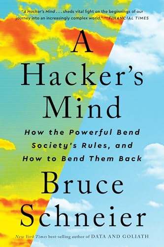 A Hacker's Mind: How the Powerful Bend Society's Rules, and How to Bend Them Back - Paperback