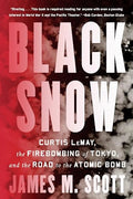 Black Snow: Curtis Lemay, the Firebombing of Tokyo, and the Road to the Atomic Bomb - Paperback