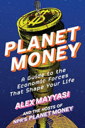 Planet Money: A Guide to the Economic Forces That Shape Your Life - Hardcover