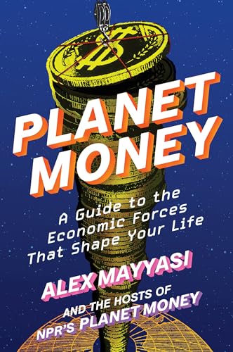 Planet Money: A Guide to the Economic Forces That Shape Your Life - Hardcover