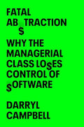 Fatal Abstraction: Why the Managerial Class Loses Control of Software - Hardcover