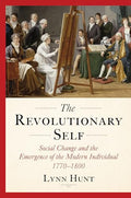 The Revolutionary Self: Social Change and the Emergence of the Modern Individual, 1770-1800 - Hardcover