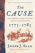 The Cause: The American Revolution and Its Discontents, 1773-1783 - Paperback