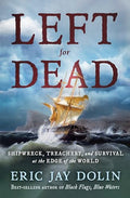 Left for Dead: Shipwreck, Treachery, and Survival at the Edge of the World - Hardcover