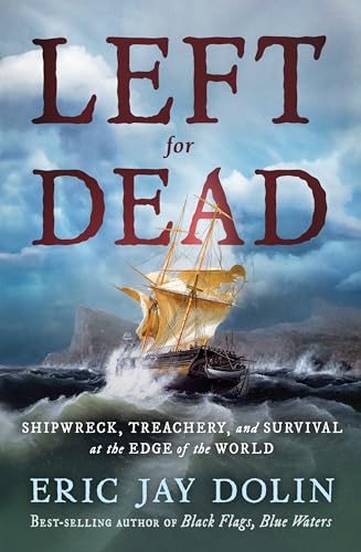 Left for Dead: Shipwreck, Treachery, and Survival at the Edge of the World - Hardcover