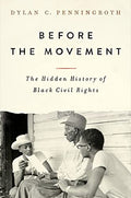 Before the Movement: The Hidden History of Black Civil Rights - Hardcover