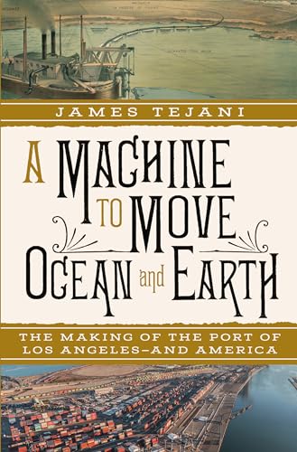 A Machine to Move Ocean and Earth: The Making of the Port of Los Angeles and America - Hardcover
