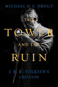 The Tower and the Ruin: J.R.R. Tolkien's Creation - Hardcover