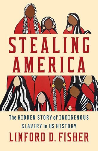 Stealing America: The Hidden Story of Indigenous Slavery in U.S. History - Hardcover