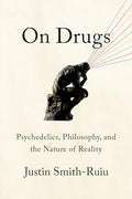 On Drugs: Psychedelics, Philosophy, and the Nature of Reality - Hardcover