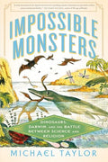 Impossible Monsters: Dinosaurs, Darwin, and the Battle Between Science and Religion - Paperback
