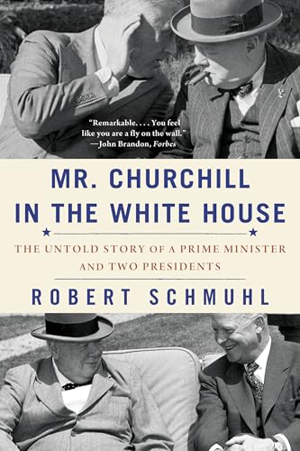 Mr. Churchill in the White House: The Untold Story of a Prime Minister and Two Presidents - Paperback