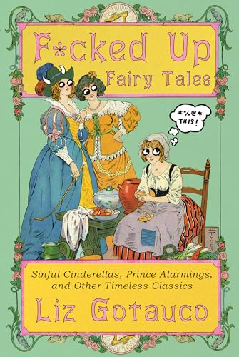 F*cked Up Fairy Tales: Sinful Cinderellas, Prince Alarmings, and Other Timeless Classics - Hardcover