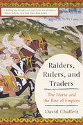 Raiders, Rulers, and Traders: The Horse and the Rise of Empires - Paperback