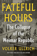 Fateful Hours: The Collapse of the Weimar Republic - Hardcover