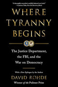 Where Tyranny Begins: The Justice Department, the Fbi, and the War on Democracy - Paperback