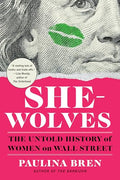 She-Wolves: The Untold History of Women on Wall Street - Paperback