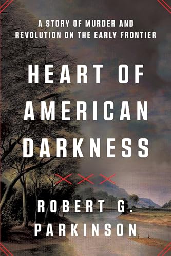 Heart of American Darkness: A Story of Murder and Revolution on the Early Frontier - Paperback
