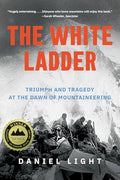 The White Ladder: Triumph and Tragedy at the Dawn of Mountaineering - Paperback