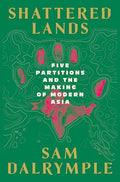 Shattered Lands: Five Partitions and the Making of Modern Asia - Hardcover