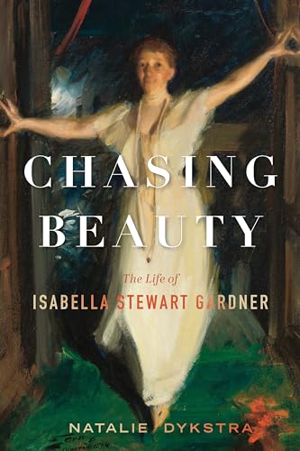 Chasing Beauty: The Life of Isabella Stewart Gardner - Hardcover