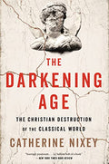 The Darkening Age: The Christian Destruction of the Classical World - Paperback