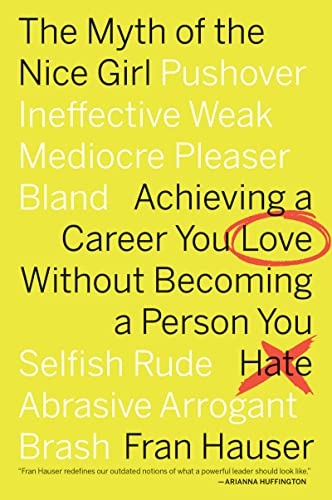 The Myth of the Nice Girl: Achieving a Career You Love Without Becoming a Person You Hate - Paperback
