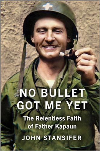 No Bullet Got Me Yet: The Relentless Faith of Father Kapaun - Hardcover