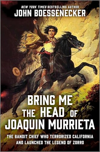 Bring Me the Head of Joaquin Murrieta: The Bandit Chief Who Terrorized California and Launched the Legend of Zorro - Hardcover