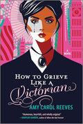 How to Grieve Like a Victorian: A Funny, Heartwarming Love Story - Paperback