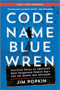Code Name Blue Wren: The True Story of America's Most Dangerous Female Spy--And the Sister She Betrayed - Paperback