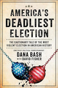 America's Deadliest Election: The Cautionary Tale of the Most Violent Election in American History - Hardcover