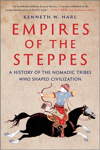 Empires of the Steppes: A History of the Nomadic Tribes Who Shaped Civilization - Paperback
