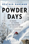 Powder Days: Ski Bums, Ski Towns, and the Future of Chasing Snow - Paperback
