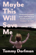 Maybe This Will Save Me: A Memoir of Art, Addiction and Transformation - Hardcover